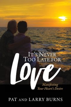 portada It's Never Too Late for Love: Manifesting Your Heart's Desire (in English)