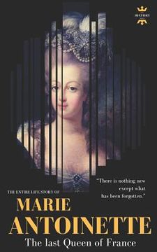 portada Marie Antoinette: The last Queen of France. The Entire Life Story (in English)