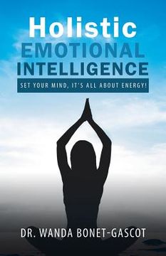 portada Holistic Emotional Intelligence: Set Your Mind, It's All About Energy! (en Inglés)