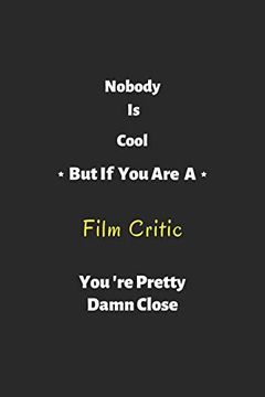 portada Nobody is Cool but if you are a Film Critic You're Pretty Damn Close: Film Critic Not , Perfect Gift for Film Critic 