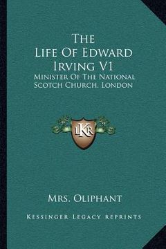 portada the life of edward irving v1: minister of the national scotch church, london