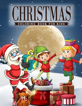 portada Christmas Coloring Book For Kids: A coloring book for Kids with Charming Christmas scenes featuring Santa Clause, Snowmen, Reindeer, Elves and More! (en Inglés)
