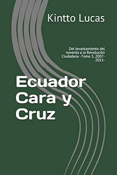 portada Ecuador Cara y Cruz: Del Levantamiento del Noventa a la Revolución Ciudadana -Tomo 3, 2007-2015- (Luces y Sombras de la Revolución Ciudadana)
