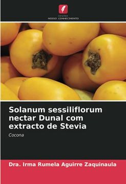 portada Solanum Sessiliflorum Nectar Dunal com Extracto de Stevia: Cocona (en Portugués)