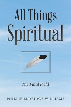 portada All Things Spiritual: The Final Field (en Inglés)
