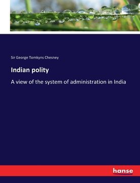 portada Indian polity: A view of the system of administration in India