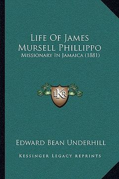 portada life of james mursell phillippo: missionary in jamaica (1881) (en Inglés)
