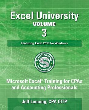 portada Excel University Volume 3 - Featuring Excel 2013 for Windows: Microsoft Excel Training for CPAs and Accounting Professionals (in English)