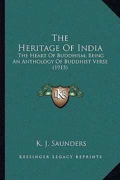 portada the heritage of india: the heart of buddhism; being an anthology of buddhist verse (1915) (en Inglés)