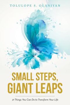 portada Small Steps, Giant Leaps: 21 Things You Can Do to Transform Your Life (en Inglés)