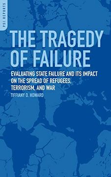 portada The Tragedy of Failure: Evaluating State Failure and its Impact on the Spread of Refugees, Terrorism, and war (Praeger Security International) (en Inglés)