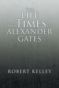 portada The Life and Times of Alexander Gates (in English)