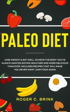 portada Paleo Diet: Lose Weight & Eat Well: Achieve The Body You've Always Wanted Eating Healthier and More Delicious Than Ever. Includes