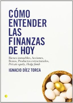 portada Cómo Entender las Finanzas de Hoy: Bienes Inmuebles, Acciones, Bonos, Productos Estructurados, Private Equity, Hedge Funds (in Spanish)