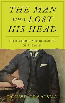 portada The man who Lost his Head: On Illusions and Delusions of the Mind (en Inglés)