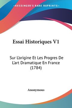 portada Essai Historiques V1: Sur L'origine Et Les Progres De L'art Dramatique En France (1784) (en Francés)