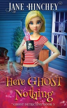 portada Here Ghost Nothing: A Ghost Detective Paranormal Cozy Mystery #5 (5) (en Inglés)