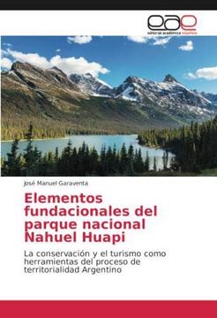 portada Elementos fundacionales del parque nacional Nahuel Huapi: La conservación y el turismo como herramientas del proceso de territorialidad Argentino (Paperback)