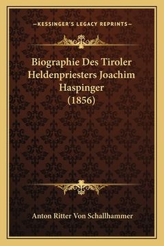 portada Biographie Des Tiroler Heldenpriesters Joachim Haspinger (1856) (en Alemán)