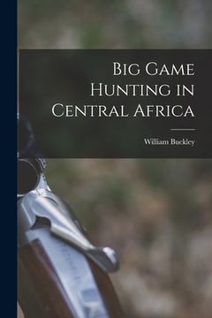 portada Big Game Hunting in Central Africa (en Inglés)