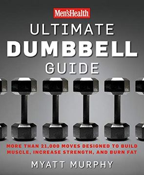 portada Men's Health Ultimate Dumbbell Guide: More Than 21,000 Moves Designed to Build Muscle, Increase Strength, and Burn fat (in English)