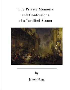 portada The Private Memoirs and Confessions of a Justified Sinner: With a Detail of Curious Traditionary Facts, and Other Evidence, by the Editor (en Inglés)