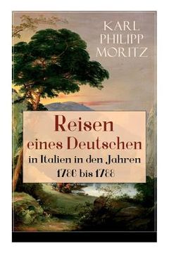 portada Reisen eines Deutschen in Italien in den Jahren 1786 bis 1788: Reisebericht in Briefen (en Inglés)