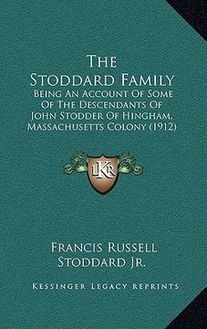 portada the stoddard family: being an account of some of the descendants of john stodder of hingham, massachusetts colony (1912) (en Inglés)