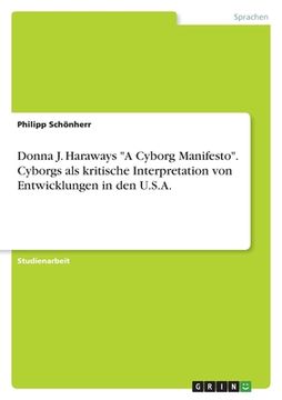 portada Donna J. Haraways "A Cyborg Manifesto". Cyborgs als kritische Interpretation von Entwicklungen in den U.S.A. (en Alemán)