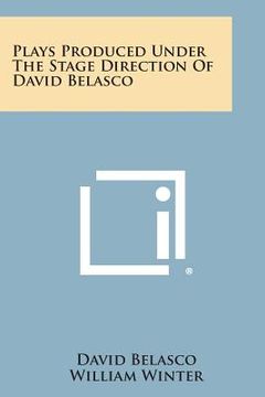 portada Plays Produced Under The Stage Direction Of David Belasco (en Inglés)