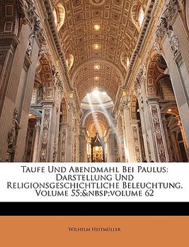 portada Taufe Und Abendmahl Bei Paulus: Darstellung Und Religionsgeschichtliche Beleuchtung, Volume 55; Volume 62 (en Alemán)