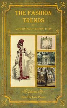 portada The Fashion Trends of Ackermann's Repository of Arts, Literature, Commerce, Etc.: With Additional Pictorial Reference to All Other Plates Issued 1819- (en Inglés)