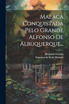 portada Malaca Conquistada Pelo Grande Alfonso de Albuquerque. (en Portugués)