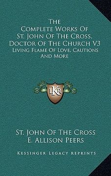 portada the complete works of st. john of the cross, doctor of the church v3: living flame of love, cautions and more