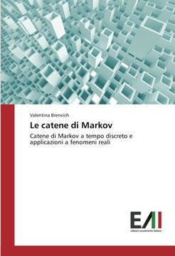 portada Le catene di Markov: Catene di Markov a tempo discreto e applicazioni a fenomeni reali (Italian Edition)