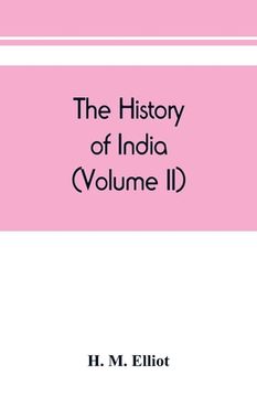 portada The history of India: as told by its own historians. The Muhammadan period (Volume II) (en Inglés)