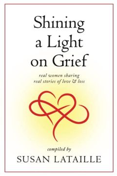 portada Shining a Light on Grief: Real Women Sharing Real Stories of Love & Loss (en Inglés)