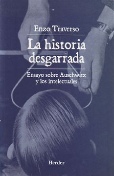 portada La Historia Desgarrada: Ensayo Sobre Auschwitz y los Intelectuales (in Spanish)