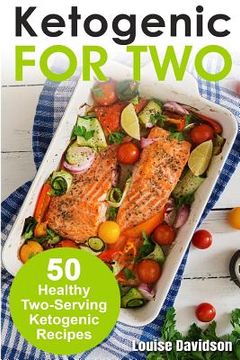 portada Ketogenic Recipes for Two: 50 Healthy Two-Serving Ketogenic Recipes (in English)