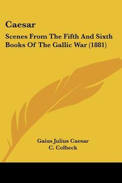 portada caesar: scenes from the fifth and sixth books of the gallic war (1881) (in English)