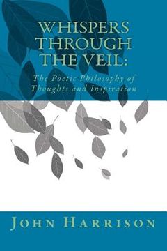 portada Whispers Through the Veil: The Poetic Philosophy of Thoughts and Inspiration (en Inglés)