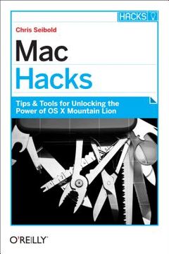 portada mac hacks: tips & tools for unlocking the power of os x mountain lion (en Inglés)