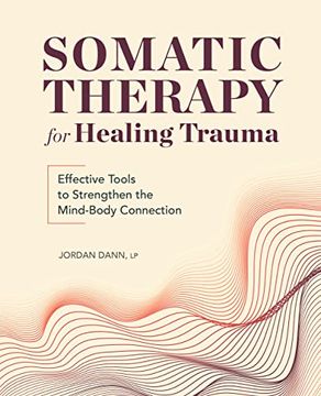 portada Somatic Therapy for Healing Trauma: Effective Tools to Strengthen the Mind-Body Connection (in English)