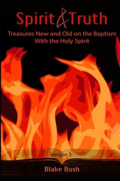 portada Spirit and Truth: Treasures New and Old on the Baptism with the Holy Spirit (en Inglés)