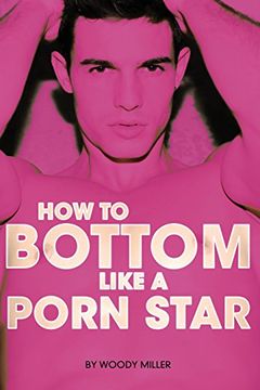 portada How to Bottom Like a Porn Star. The Guide to gay Anal Sex. (en Inglés)