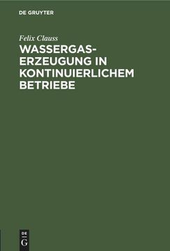 portada Wassergas-Erzeugung in Kontinuierlichem Betriebe (in German)