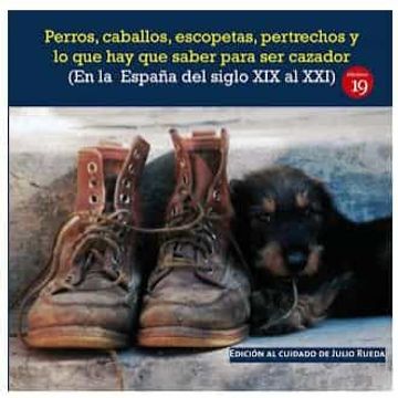 portada Perros, Caballos, Escopetas, Pertrechos y lo que hay que Saber Para ser Cazador (en la España del el Siglo xix al Xxi) (in Spanish)