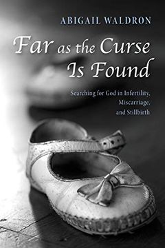 portada Far as the Curse is Found: Searching for god in Infertility, Miscarriage, and Stillbirth (en Inglés)