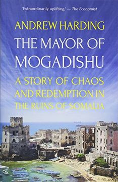 portada The Mayor of Mogadishu: A Story of Chaos and Redemption in the Ruins of Somalia