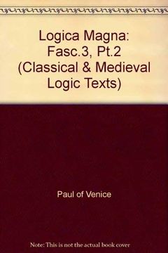 portada Paul of Venice: Logica Magna, Part ii, Fascicule 3: Fasci 3, Pt. 2 (Classical & Medieval Logic Texts) (en Inglés)